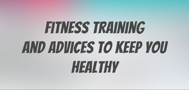 fitness training and advice to keep you healthy
