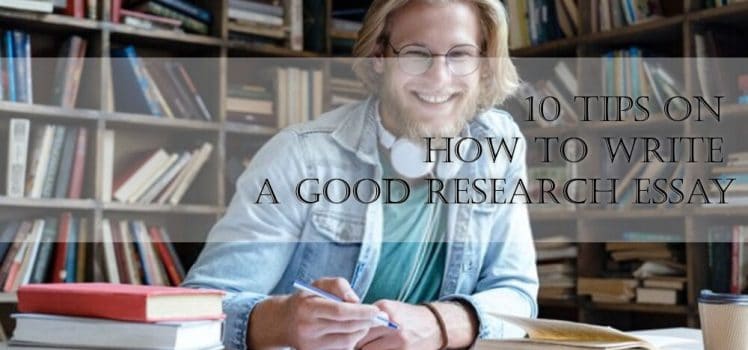 10 Tips on How to Write Good Research Essays
