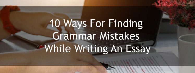 10 Ways For Finding Grammar Mistakes While Writing Essay